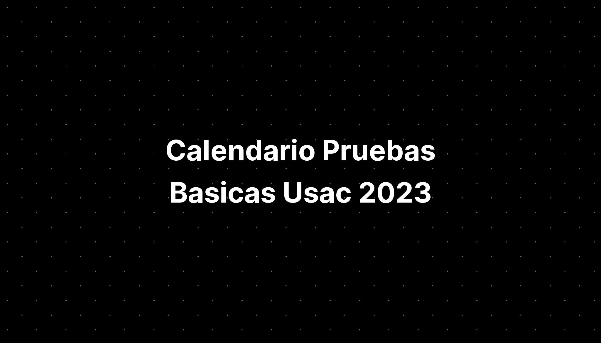 Calendario Pruebas Basicas Usac 2023 - IMAGESEE